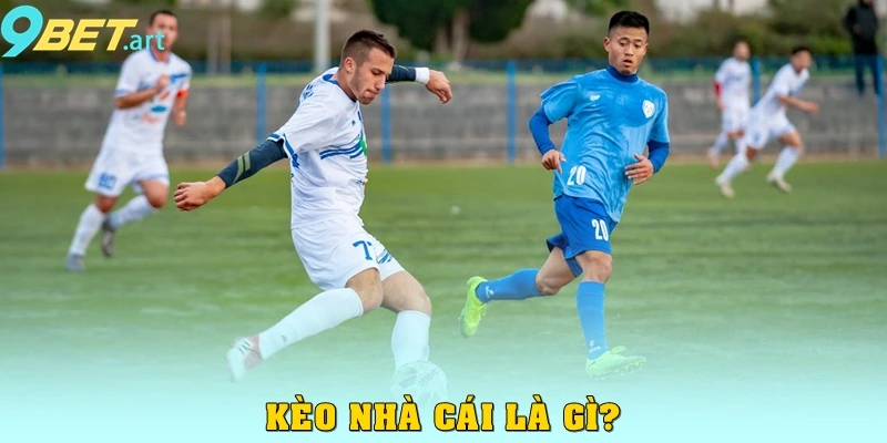 Kèo nhà cái là gì?