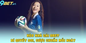 Kèo Nhà Cái 9bet – Bí Quyết Soi Chuẩn, Cược Chuẩn Mỗi Ngày