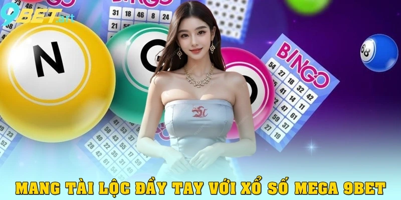 Mang tài lộc đầy tay với xổ số mega 9bet