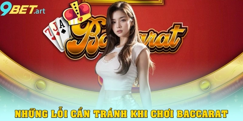 Những lỗi cần tránh khi chơi Baccarat