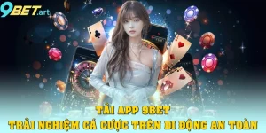 Tải App 9bet - Trải Nghiệm Cá Cược Trên Di Động An Toàn