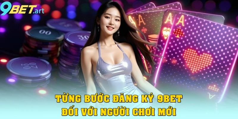 Tần tần tật từng bước đăng ký 9bet đối với người chơi mới